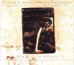 Nurse With Wound : Funeral Music for Perez Prado